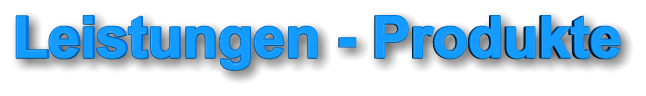 Leistungen - Produkte